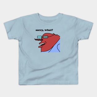 Sorry, what? Kids T-Shirt